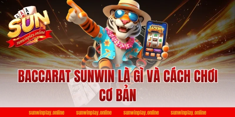 Baccarat Sunwin là gì và cách chơi cơ bản