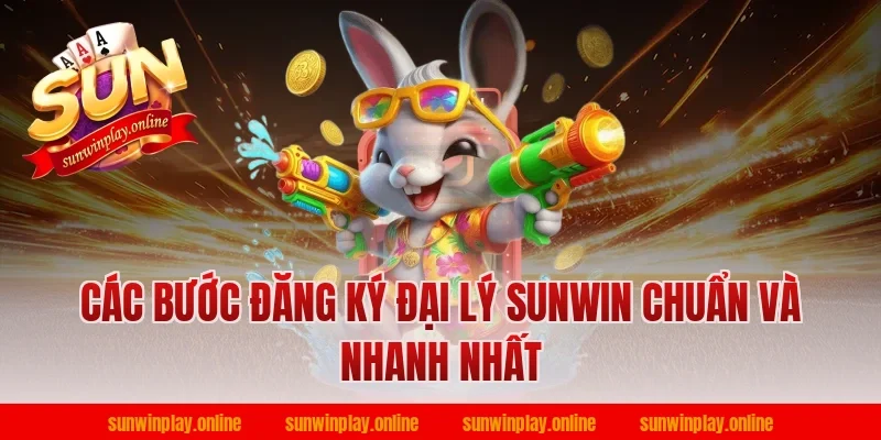 Các bước đăng ký đại lý sunwin chuẩn và nhanh nhất