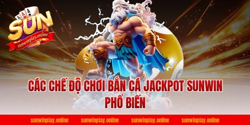 Các chế độ chơi bắn cá jackpot sunwin phổ biến