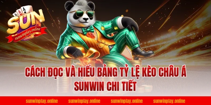 Cách đọc và hiểu bảng tỷ lệ kèo châu á sunwin chi tiết