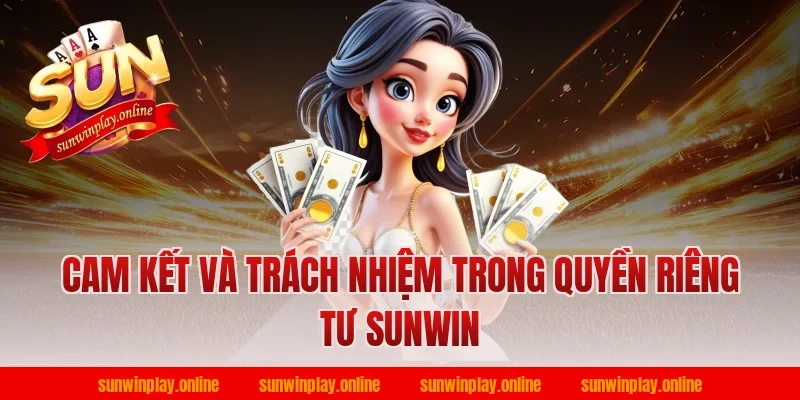 Cam kết và trách nhiệm trong quyền riêng tư Sunwin