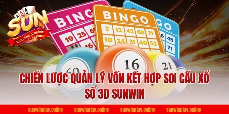 Chiến Lược Quản Lý Vốn Kết Hợp Soi Cầu Xổ Số 3D Sunwin