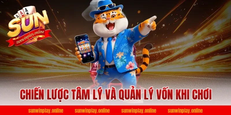 Chiến Lược Tâm Lý Và Quản Lý Vốn Khi Chơi