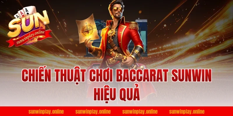 Chiến thuật chơi baccarat Sunwin hiệu quả