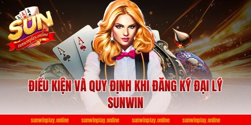 Điều kiện và quy định khi đăng ký đại lý sunwin