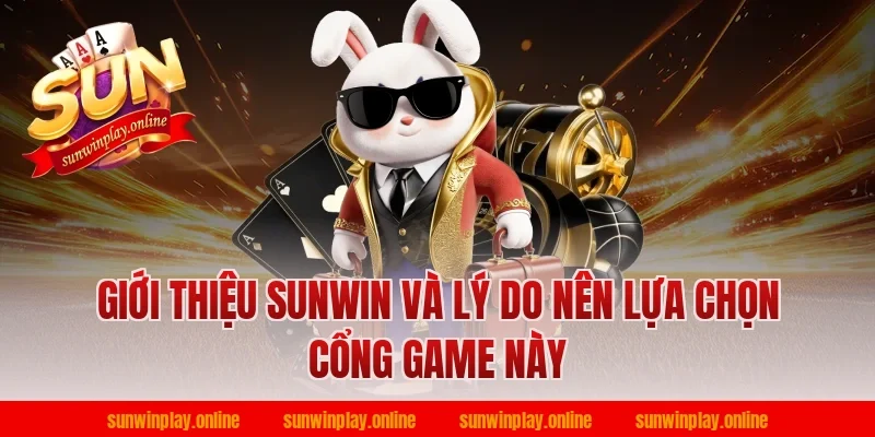 Giới thiệu Sunwin và lý do nên lựa chọn cổng game này