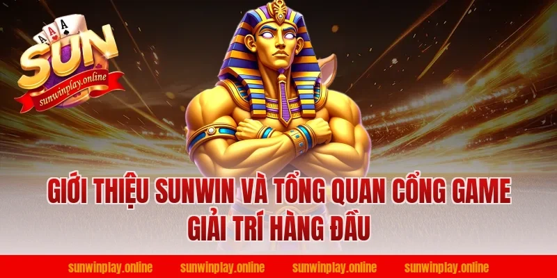 Giới thiệu Sunwin và tổng quan cổng game giải trí hàng đầu
