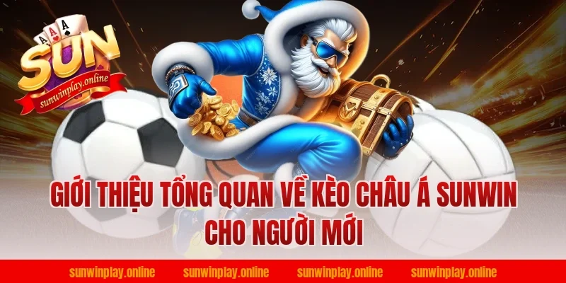 Giới thiệu tổng quan về kèo châu á sunwin cho người mới