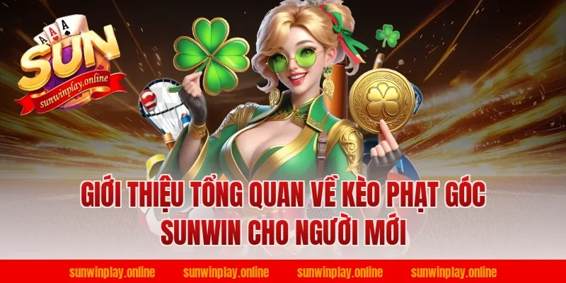 Giới thiệu tổng quan về kèo phạt góc sunwin cho người mới