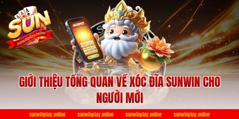 Giới thiệu tổng quan về xóc đĩa sunwin cho người mới