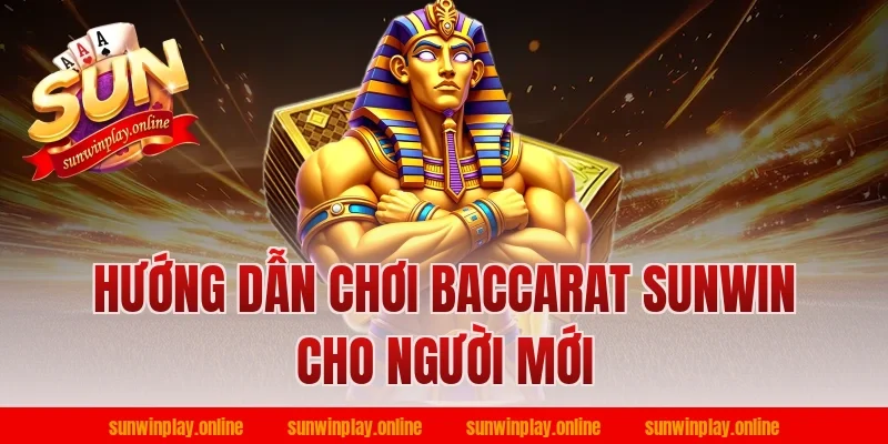 Hướng dẫn chơi baccarat Sunwin cho người mới