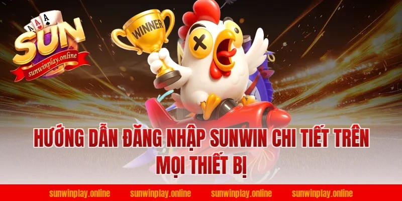 Hướng dẫn đăng nhập sunwin chi tiết trên mọi thiết bị