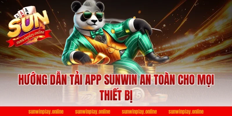 Hướng dẫn tải app Sunwin an toàn cho mọi thiết bị