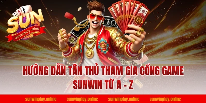 Hướng dẫn tân thủ tham gia cổng game Sunwin từ A – Z