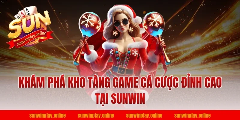 Khám phá kho tàng game cá cược đỉnh cao tại Sunwin