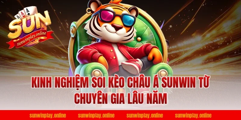 Kinh nghiệm soi kèo châu á sunwin từ chuyên gia lâu năm