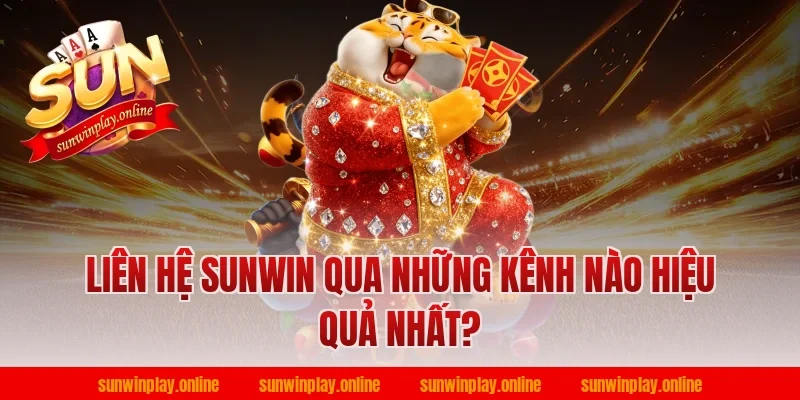 Liên hệ Sunwin qua những kênh nào hiệu quả nhất?