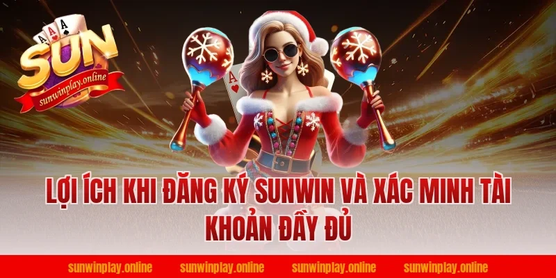 Lợi ích khi đăng ký sunwin và xác minh tài khoản đầy đủ