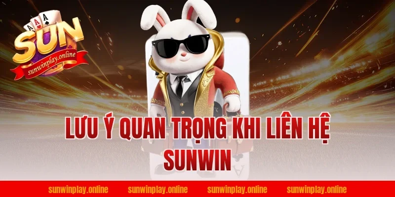 Lưu ý quan trọng khi liên hệ Sunwin