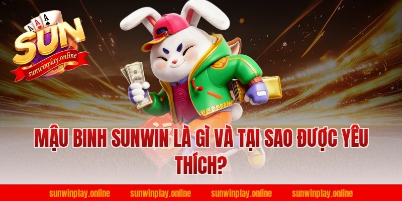 Mậu Binh Sunwin Là Gì Và Tại Sao Được Yêu Thích?