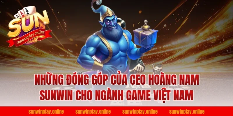 Những Đóng Góp Của CEO Hoàng Nam Sunwin Cho Ngành Game Việt Nam
