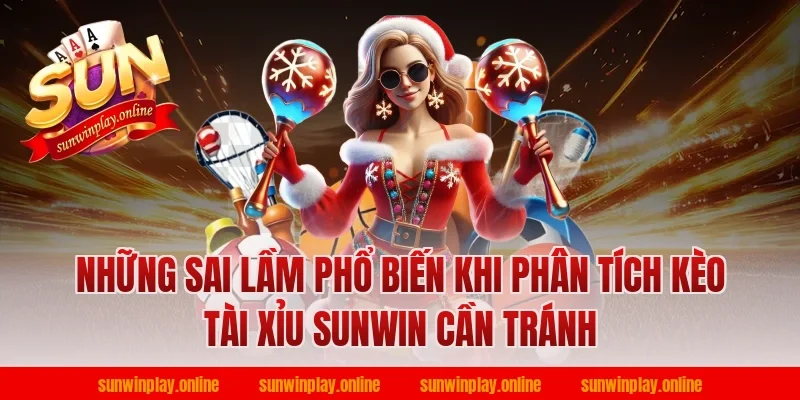 Những Sai Lầm Phổ Biến Khi Phân Tích Kèo Tài Xỉu Sunwin Cần Tránh