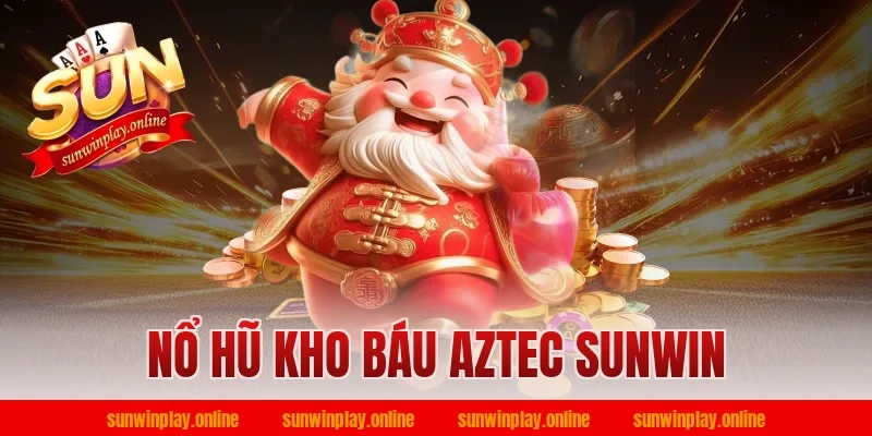 nổ hũ kho báu aztec sunwin