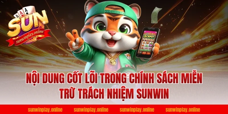 Nội Dung Cốt Lõi Trong Chính Sách Miễn Trừ Trách Nhiệm Sunwin
