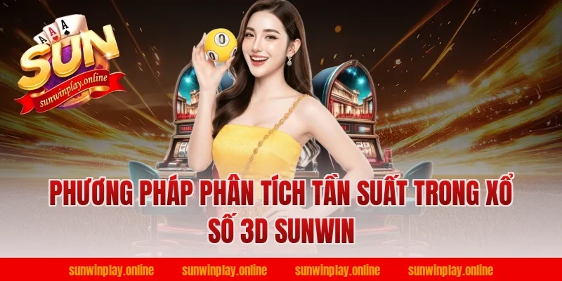 Phương Pháp Phân Tích Tần Suất Trong Xổ Số 3D Sunwin