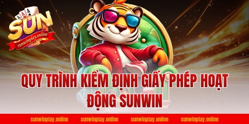 Quy Trình Kiểm Định Giấy Phép Hoạt Động Sunwin