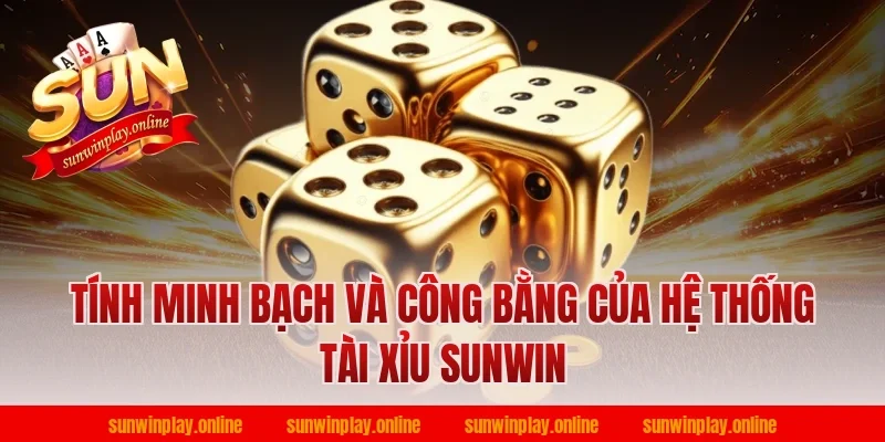 Tính Minh Bạch Và Công Bằng Của Hệ Thống Tài Xỉu Sunwin