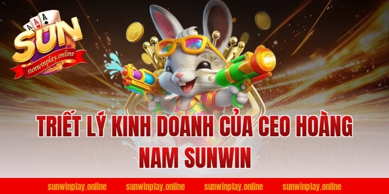 Triết Lý Kinh Doanh Của CEO Hoàng Nam Sunwin