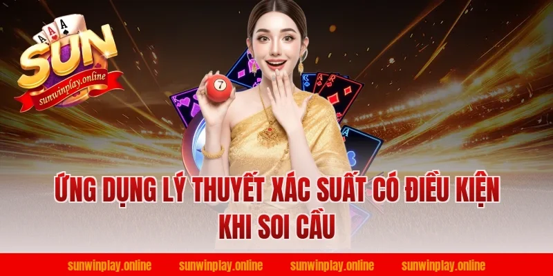 Ứng Dụng Lý Thuyết Xác Suất Có Điều Kiện Khi Soi Cầu