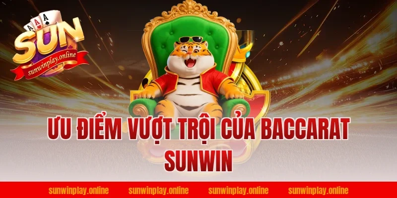 Ưu điểm vượt trội của baccarat Sunwin