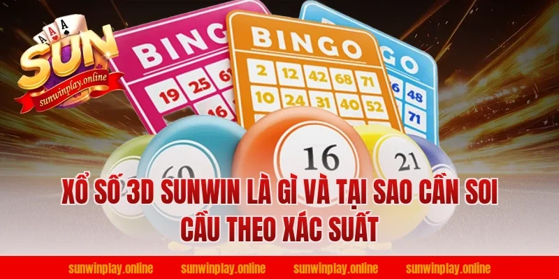 Xổ Số 3D Sunwin Là Gì Và Tại Sao Cần Soi Cầu Theo Xác Suất